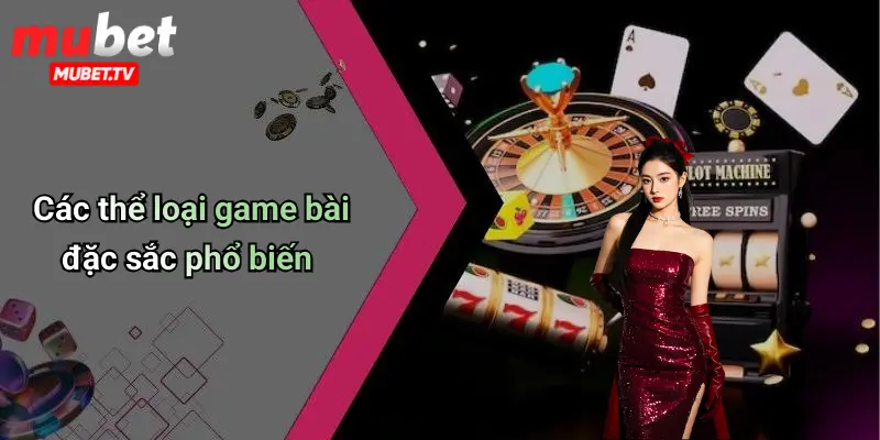 Các thể loại game bài đặc sắc phổ biến