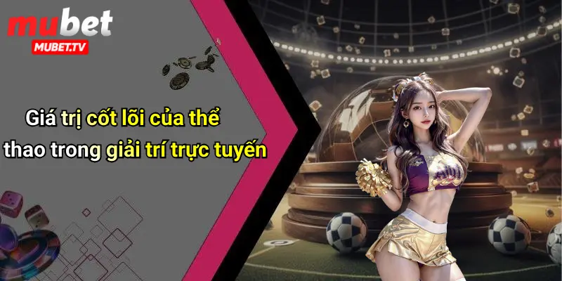 Giá trị cốt lõi của thể thao trong giải trí trực tuyến