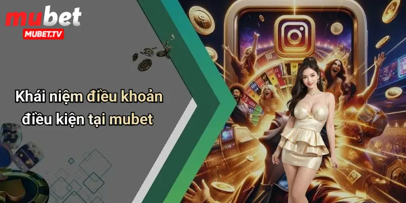 Khái niệm điều khoản điều kiện tại mubet