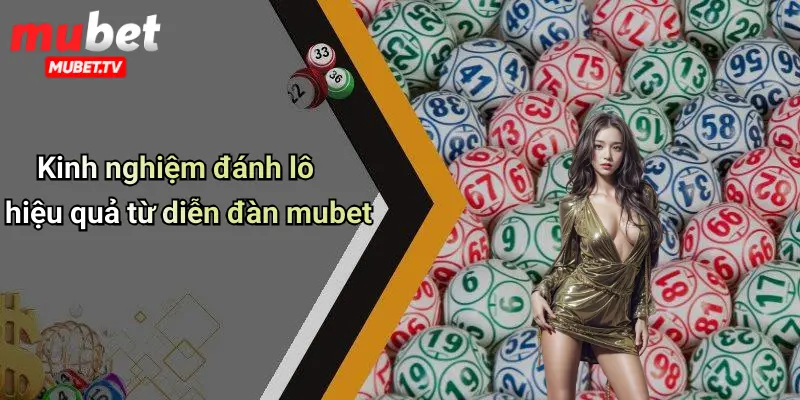 Kinh nghiệm đánh lô hiệu quả từ diễn đàn mubet